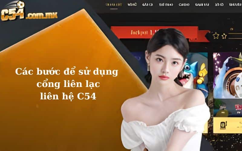 Các bước để sử dụng cổng liên lạc liên hệ C54