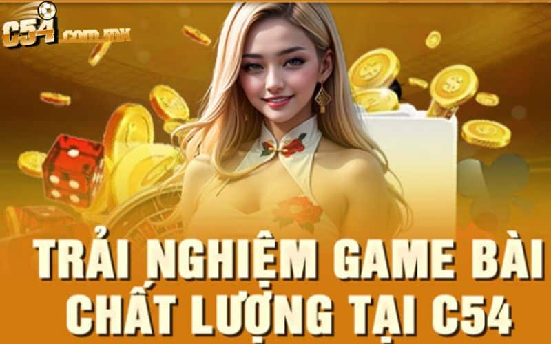 Trải nghiệm game bài chất lượng C54